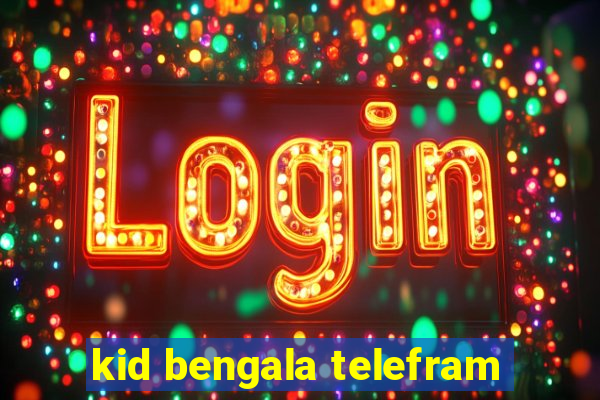 kid bengala telefram